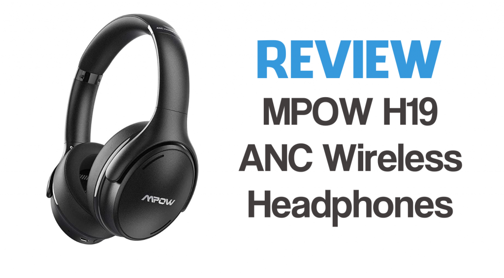 Review - MPOW H19 Wireless Bluetooth Headphones with Active Noise Cancelling